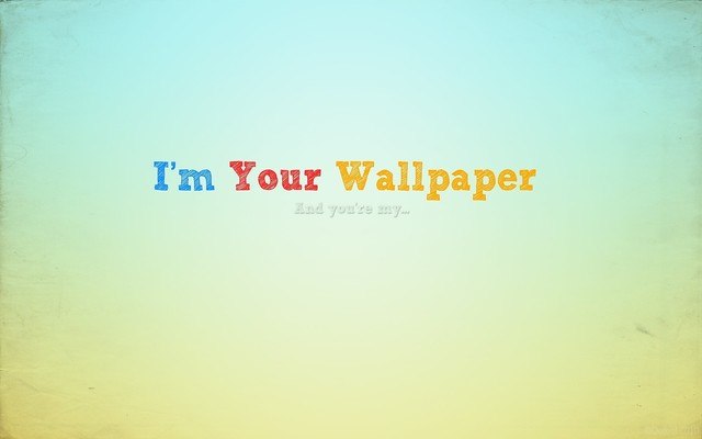 I'm Your Wallpaper