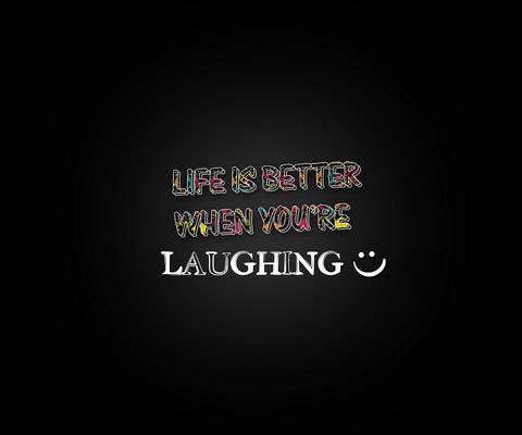 Life Is Better When You're Laughing