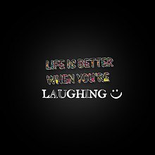Life Is Better When You're Laughing